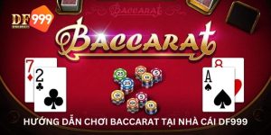 Hướng dẫn chơi baccaratquy tại DF999